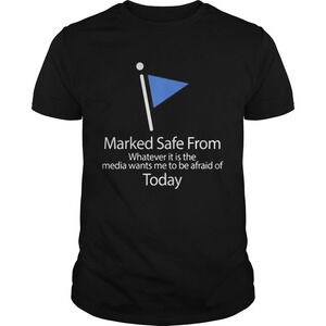 Marked Safe From Whatever It Is The Media Wants Me To Be Afraid Shirt